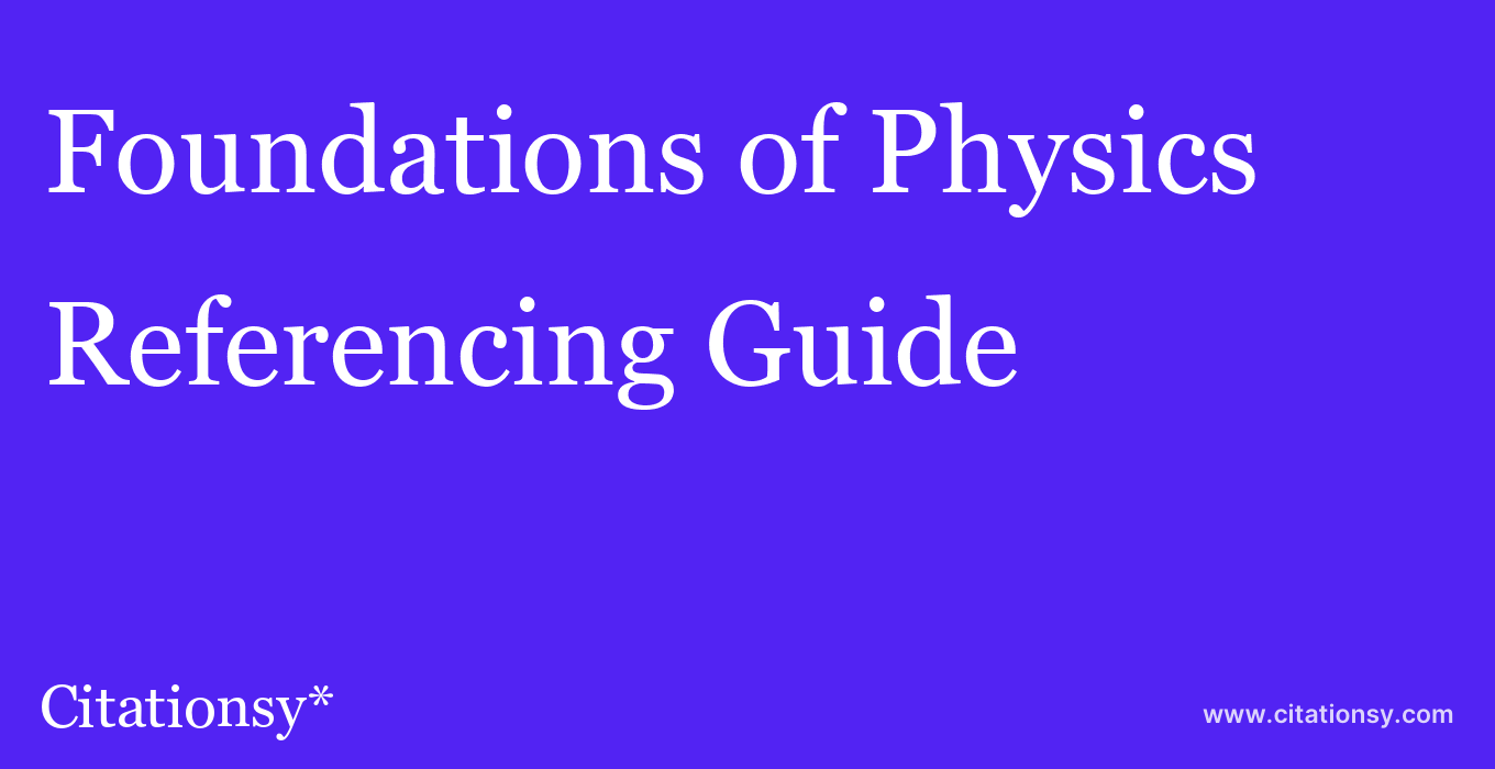 cite Foundations of Physics  — Referencing Guide